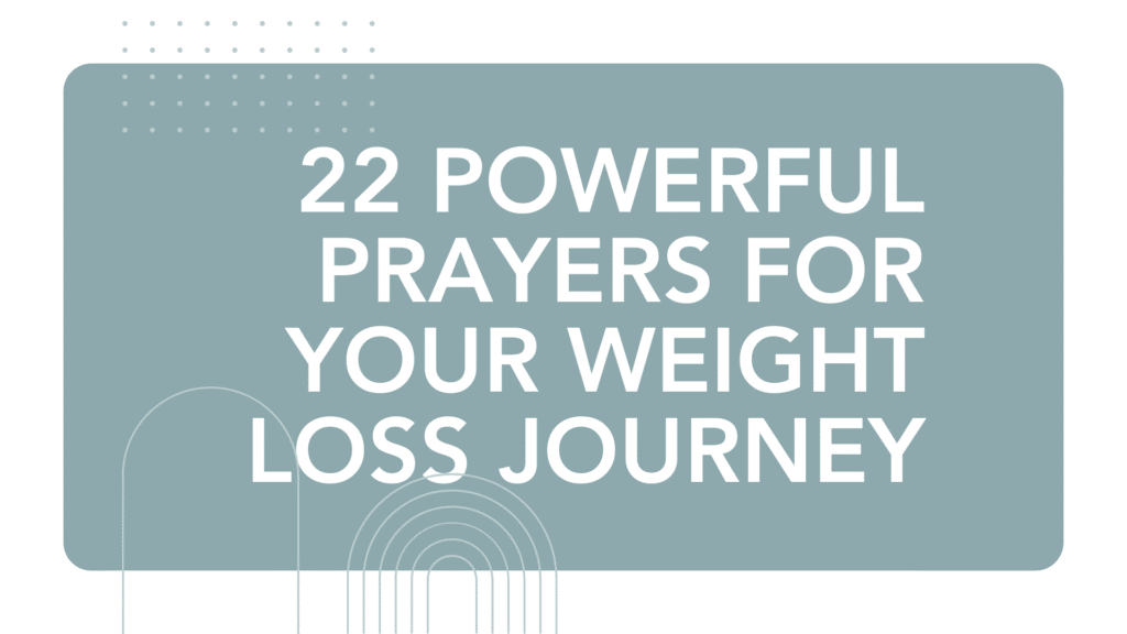 22 Powerful Prayers for Your Weight Loss Journey: