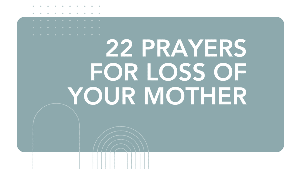 22 Prayers for Loss of Your Mother: Finding Comfort, Strength, and Hope