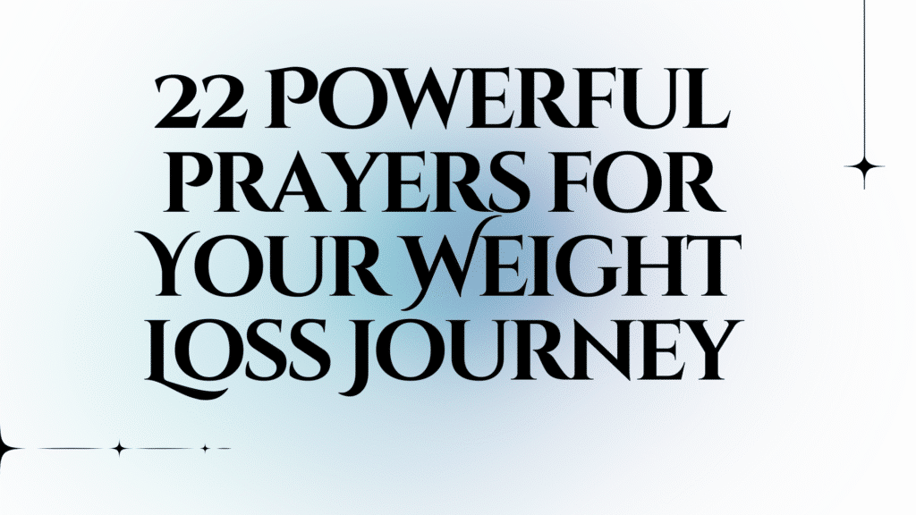 22 Powerful Prayers for Your Weight Loss Journey: