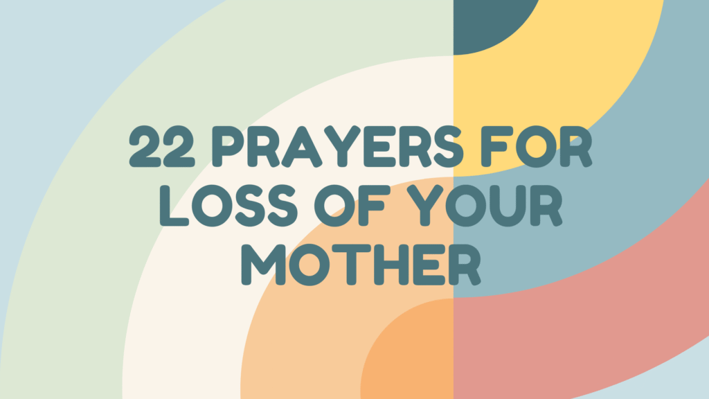 22 Prayers for Loss of Your Mother: Finding Comfort, Strength, and Hope