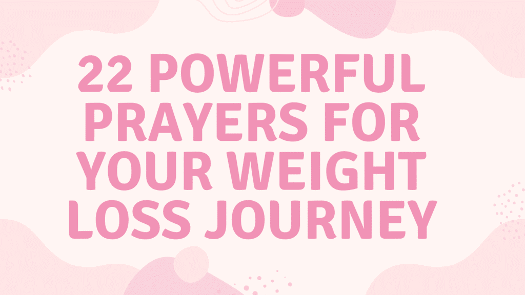 22 Powerful Prayers for Your Weight Loss Journey: