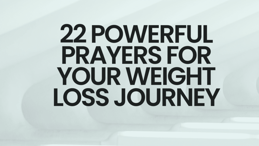 22 Powerful Prayers for Your Weight Loss Journey: