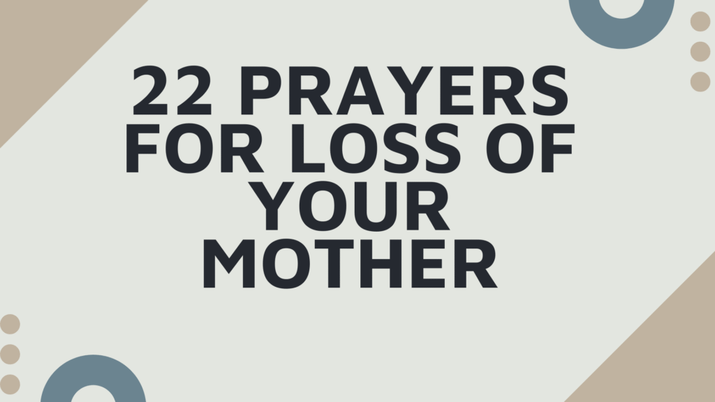 22 Prayers for Loss of Your Mother: Finding Comfort, Strength, and Hope