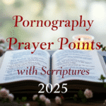 Pornography Prayer Points with Scriptures 2025